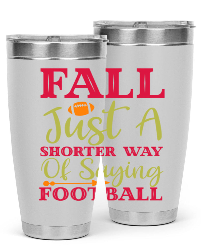Fall Is Just A Shorter Way Of Saying Football 116#- fall- Tumbler