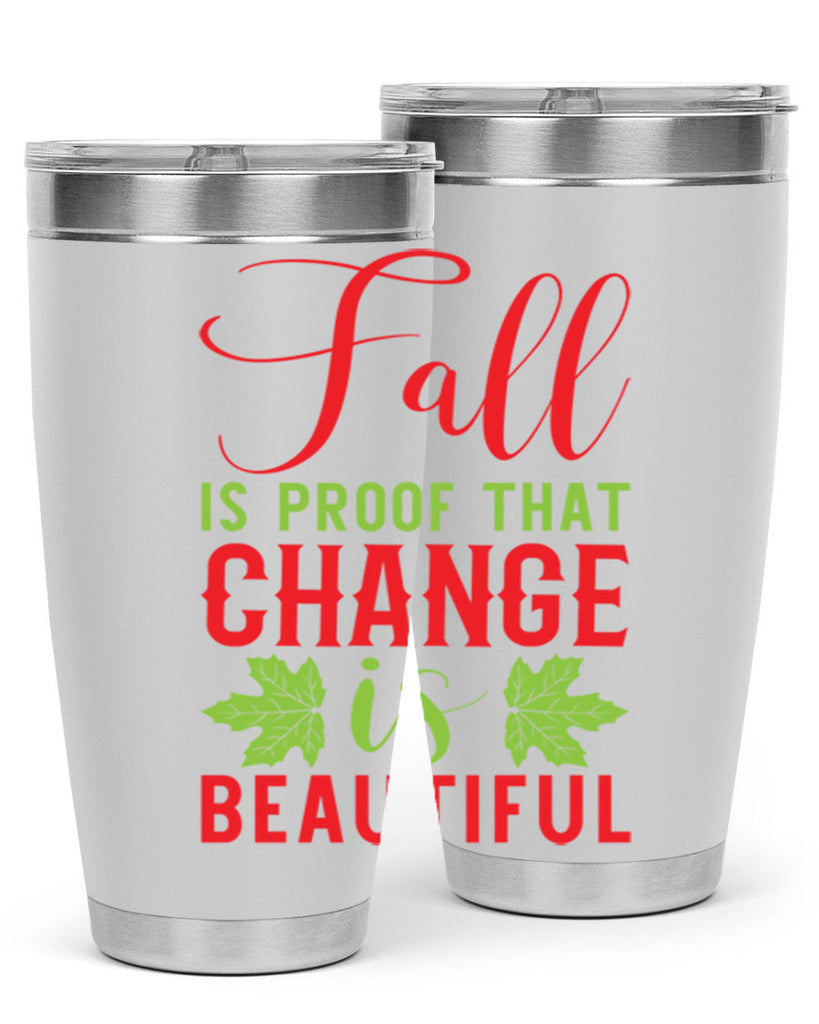 Fall is Proof That Change is Beautiful 121#- fall- Tumbler
