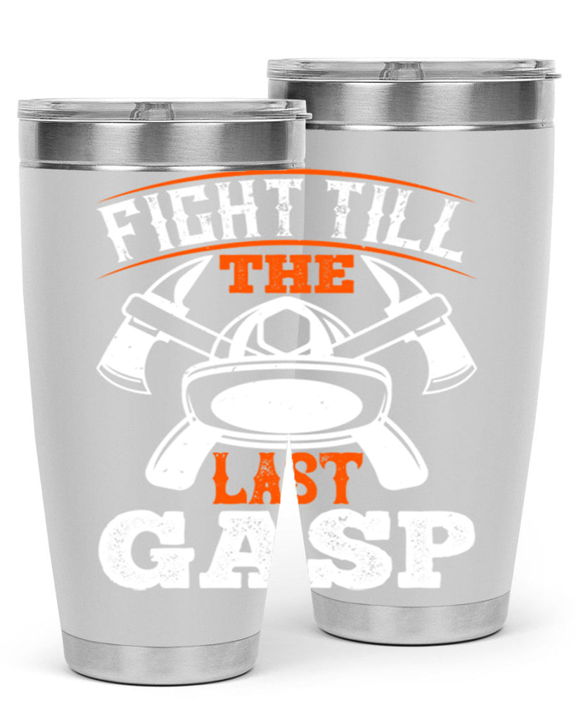 Fight till the last gasp Style 84#- fire fighter- tumbler