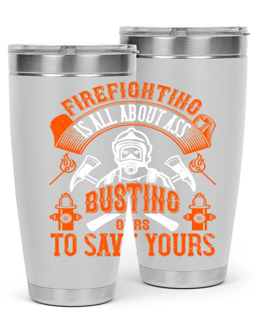 Firefighter is all about ass busting to save yours Style 78#- fire fighter- tumbler