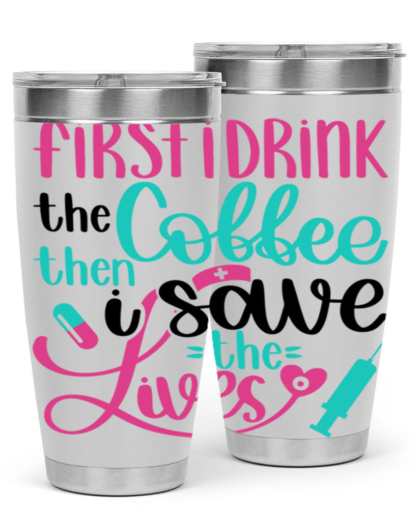 First I Drink The Coffe Style Style 191#- nurse- tumbler