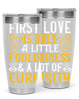 First love is only a little foolishness and a lot of curiosity Style 47#- dog- Tumbler