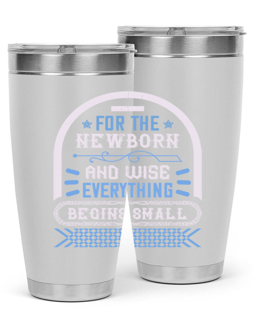For the newborn and wise everything begins small Style 123#- baby- tumbler