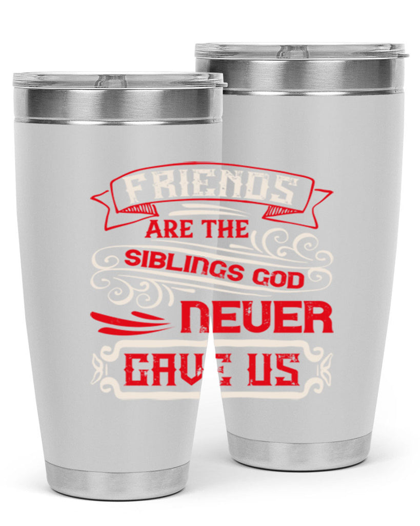 Friends are the siblings God never gave us Style 103#- Best Friend- Tumbler