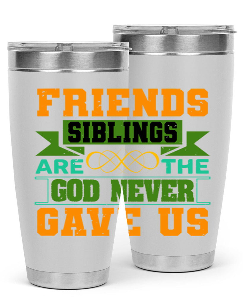 Friends are the siblings God never gave us Style 1#- Best Friend- Tumbler