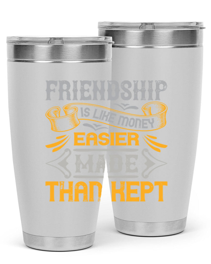 Friendship is like money easier made than kept Style 93#- Best Friend- Tumbler