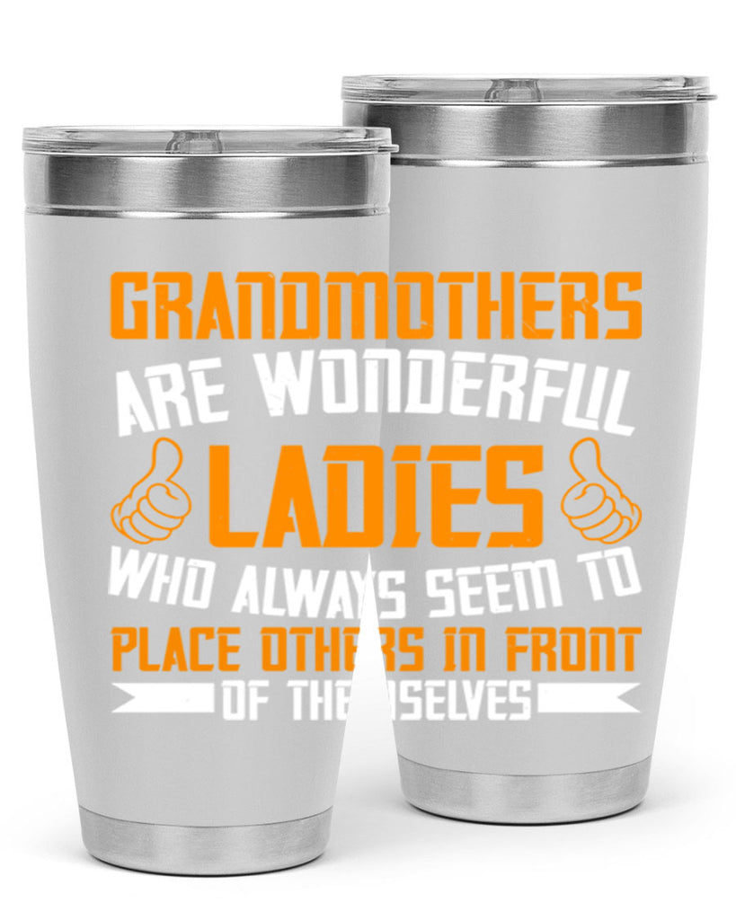 Grandmothers are wonderful ladies who always seem to place others in front of themselves 78#- grandma - nana- Tumbler