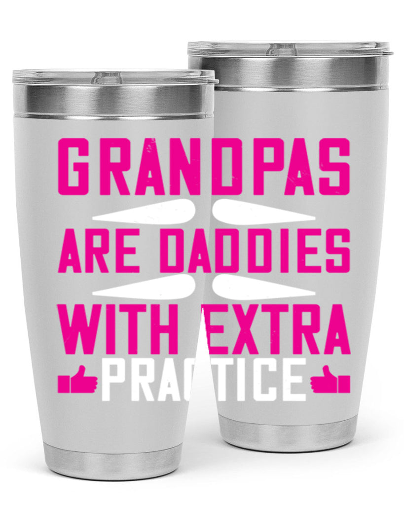 Grandpas are daddies with extra practice 100#- grandpa - papa- Tumbler