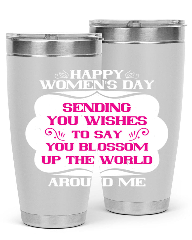 Happy Womens Day Sending you wishes to say you blossom up the world around me Style 69#- womens day- Tumbler