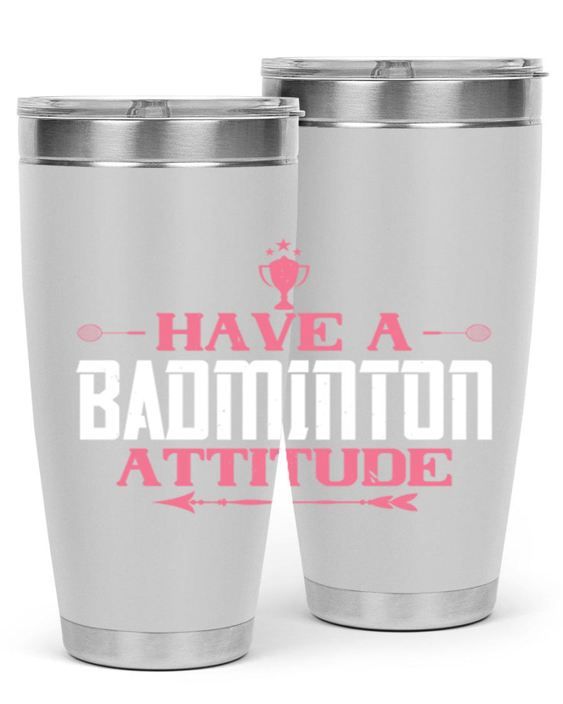 Have a BADminton attitude 2229#- badminton- Tumbler