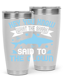 Hey You know what the shark said to the clown Style 86#- shark  fish- Tumbler