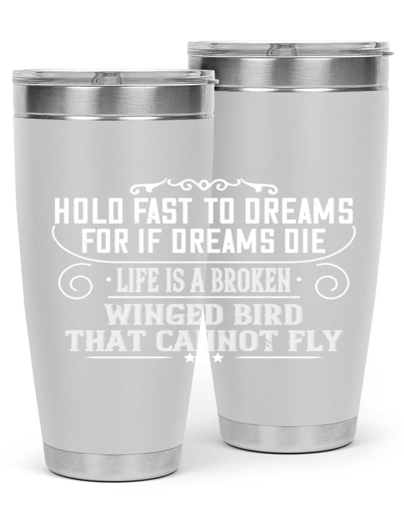 Hold fast to dreams for if dreams die life is a broken winged bird that cannot fly Style 65#- womens day- Tumbler