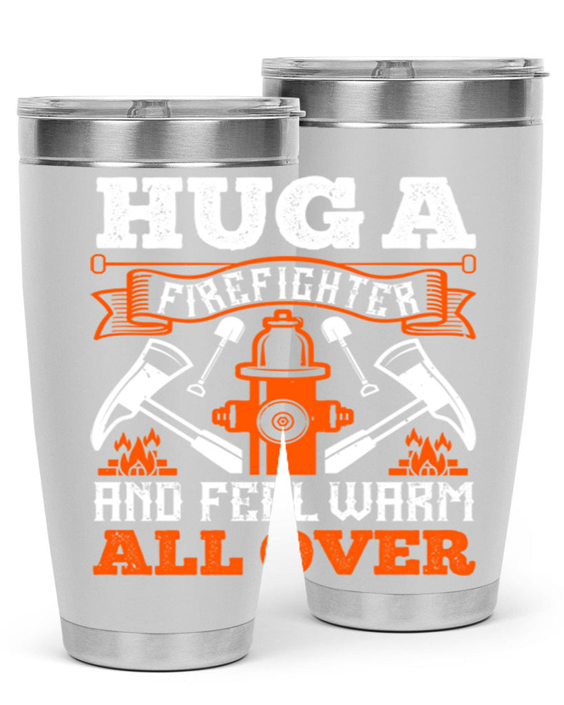 Hug a firefighter and feel warm all over Style 64#- fire fighter- tumbler