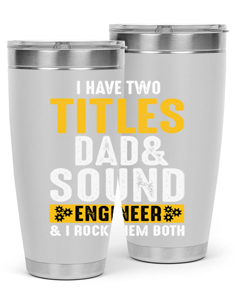 I Have Two Tittles Dad And Sound Engiineer 52#- dad- Tumbler