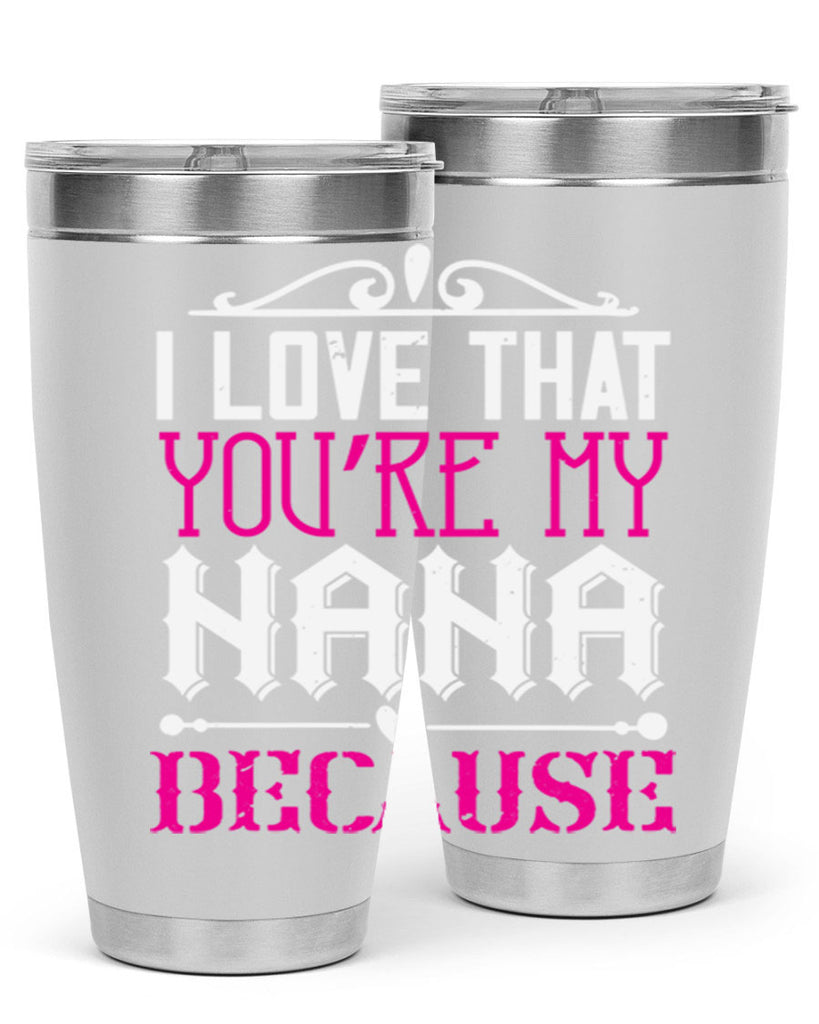 I LOVE THAT YOURE MY NANA 24#- grandma - nana- Tumbler