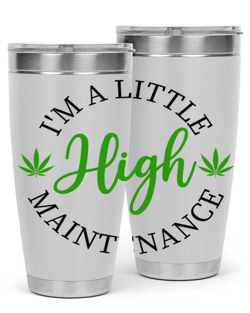 I M A LITTLE HIGH MAINTENANCE 140#- marijuana- Tumbler