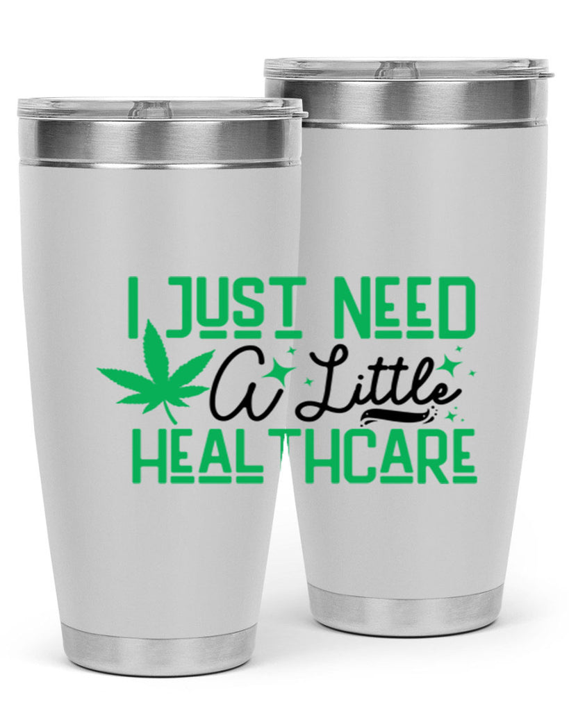 I Need a Little Healthcare 129#- marijuana- Tumbler