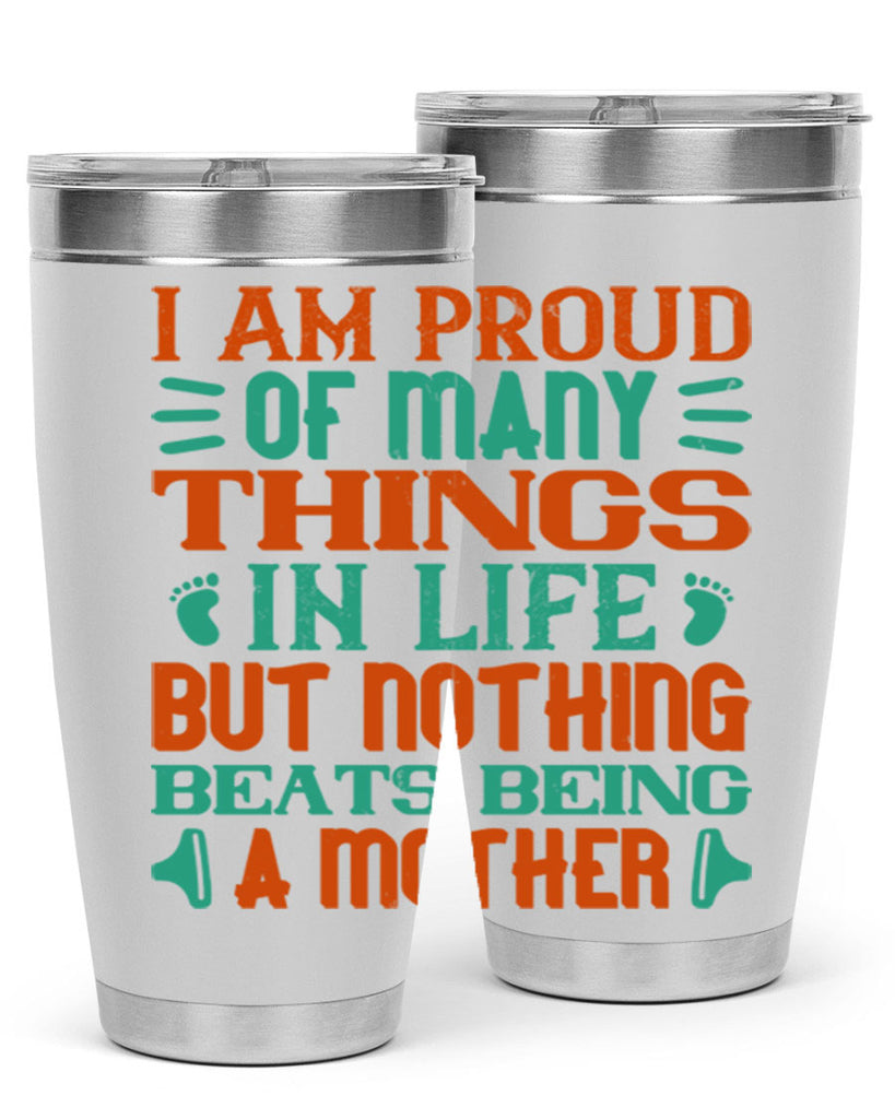 I am proud of many things in life but nothing beats being a mother Style 119#- baby- tumbler