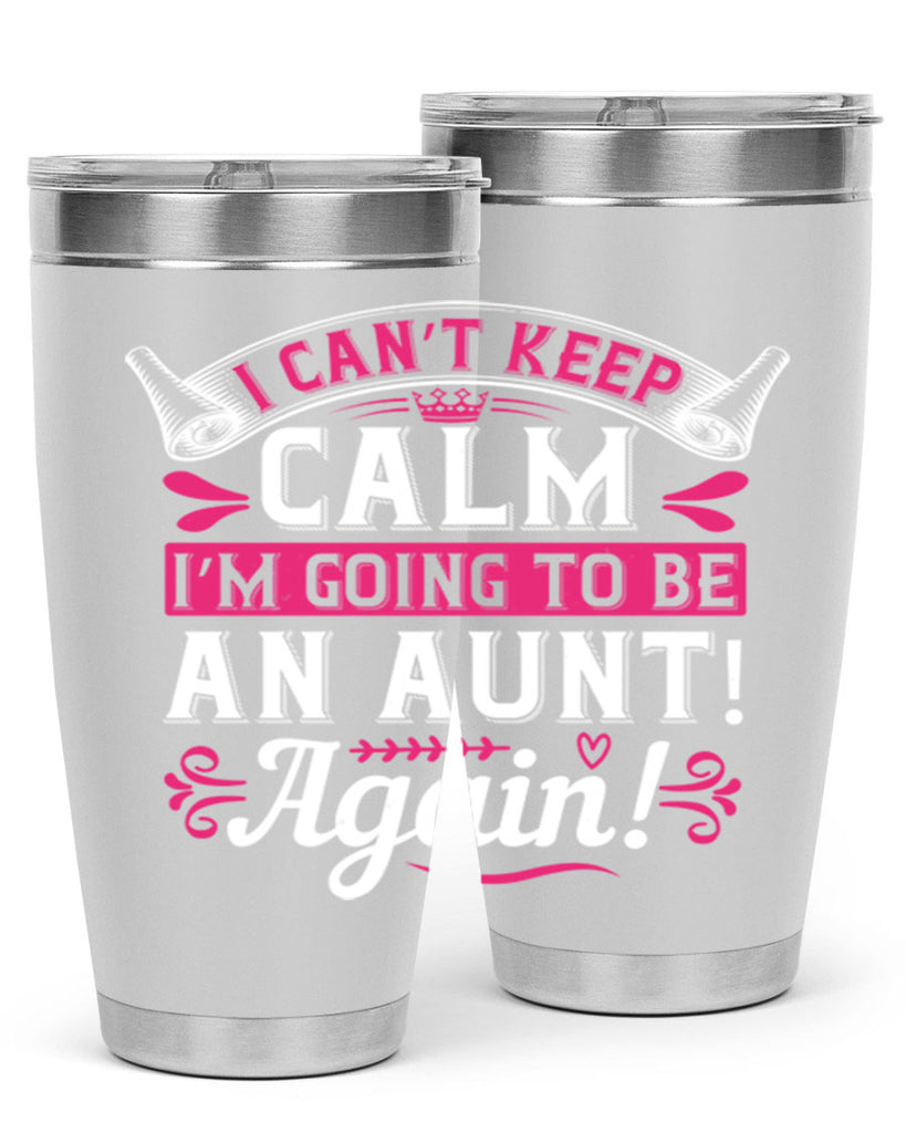 I can’t keep calm I’m going to be an aunt Again Style 53#- aunt- Tumbler