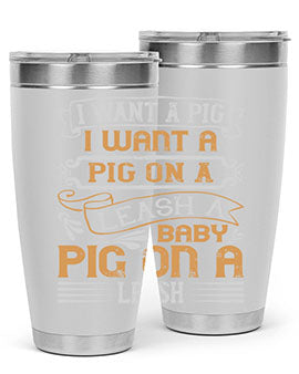 I want a pig I want a pig on a leash A baby pig on a leash Style 66#- pig- Tumbler