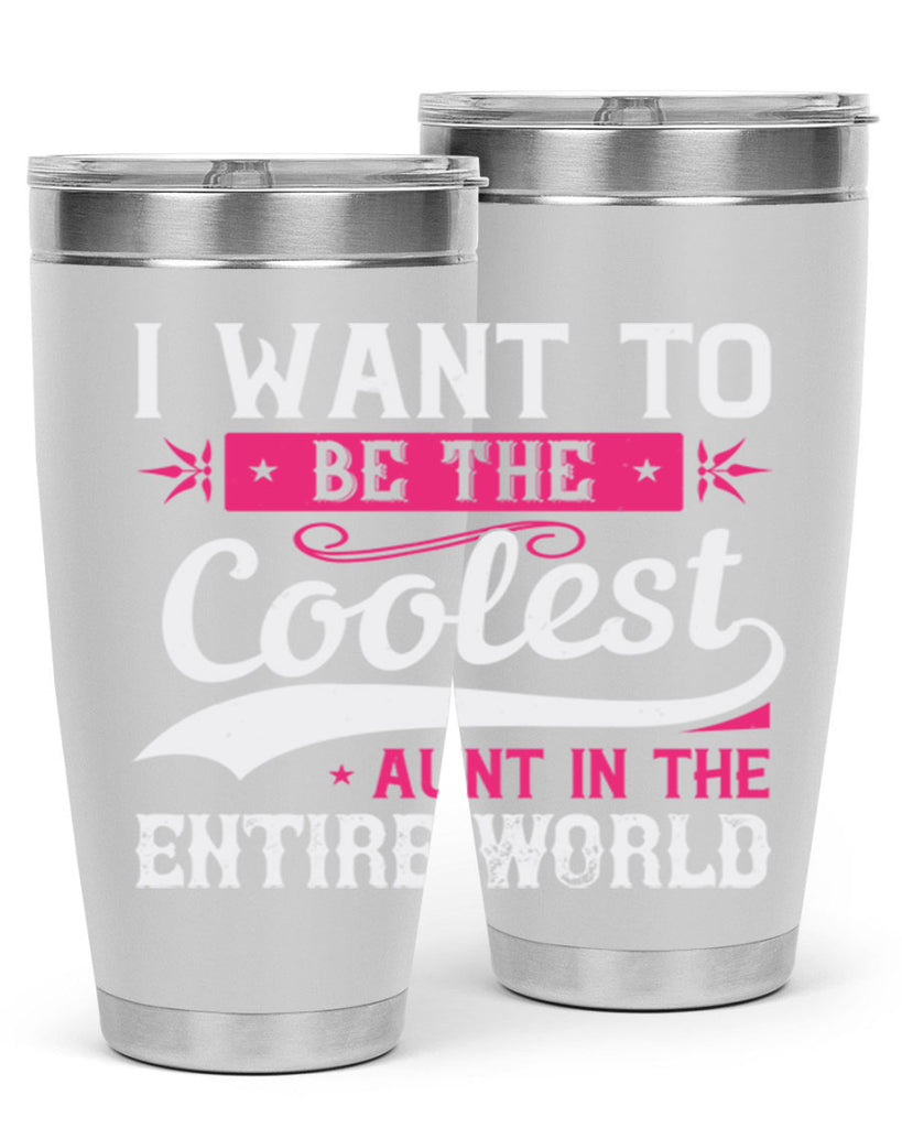 I want to be the coolest aunt in the entire world Style 46#- aunt- Tumbler