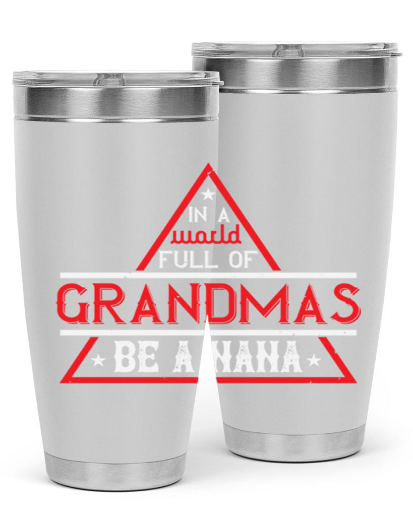 IN A WORLD FULL OF 19#- grandma - nana- Tumbler