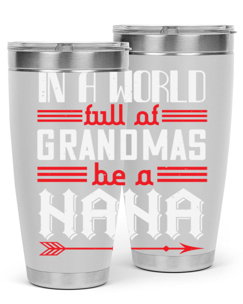 IN A WORLD FULL OF GRANDMAS 20#- grandma - nana- Tumbler