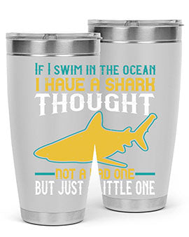 If I swim in the ocean I have a shark thought Not a bad one but just a little one Style 72#- shark  fish- Tumbler