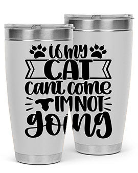If My Cat Cant Come Im Not Going Style 96#- cat- Tumbler