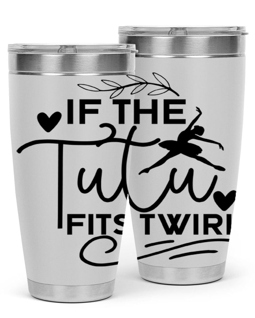 If the Tutu Fits Twirl 49#- ballet- Tumbler