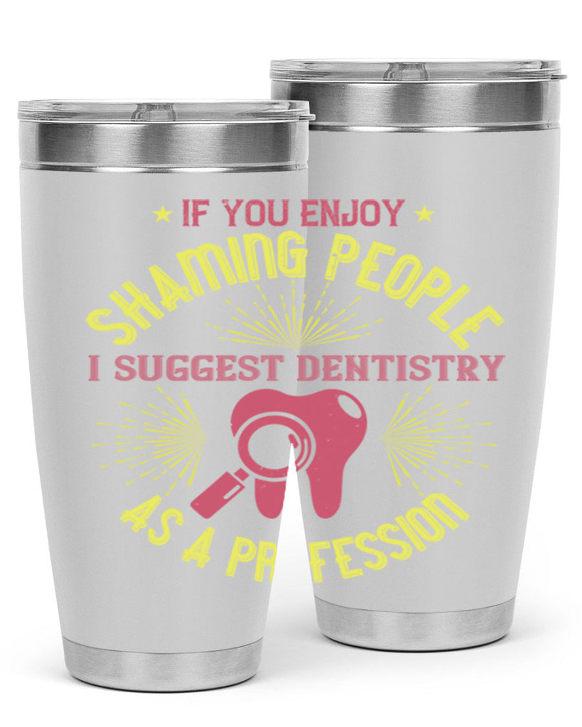 If you enjoy shaming people Style 31#- dentist- tumbler