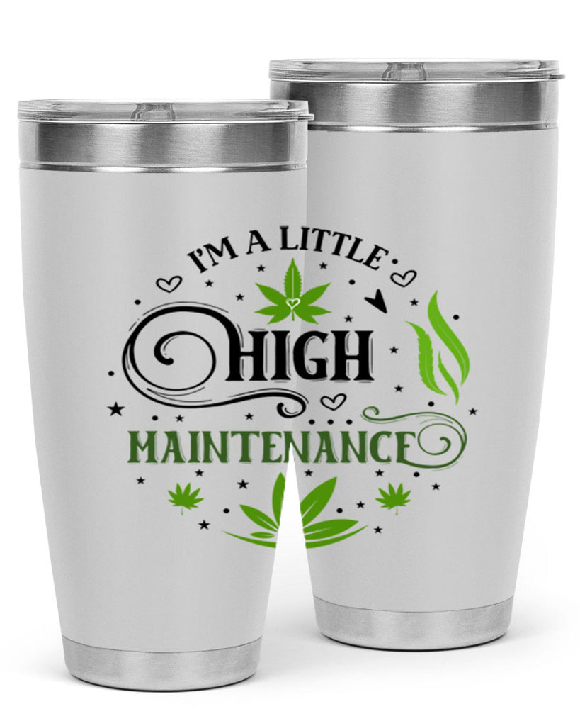 Im A Little High Maintenance 137#- marijuana- Tumbler