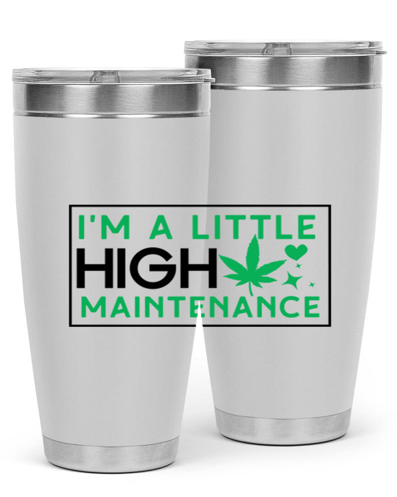 Im A Little High Maintenance 138#- marijuana- Tumbler