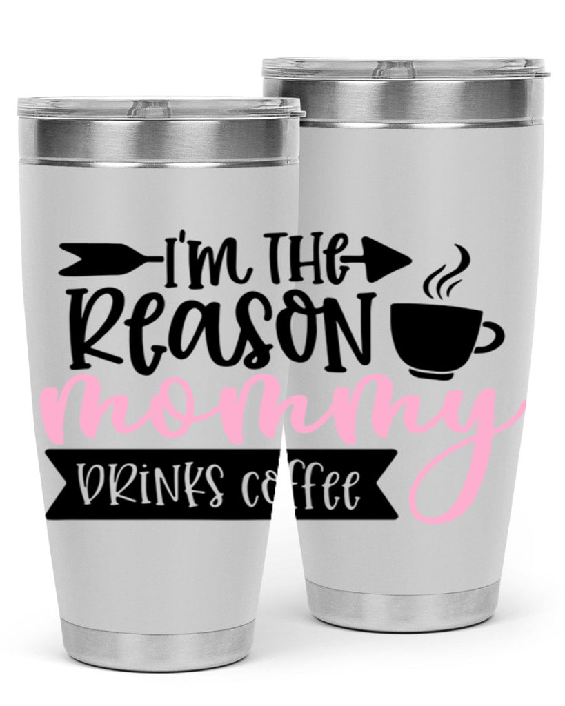 Im The Reason Mommy Drinks Coffee Style 82#- baby- tumbler