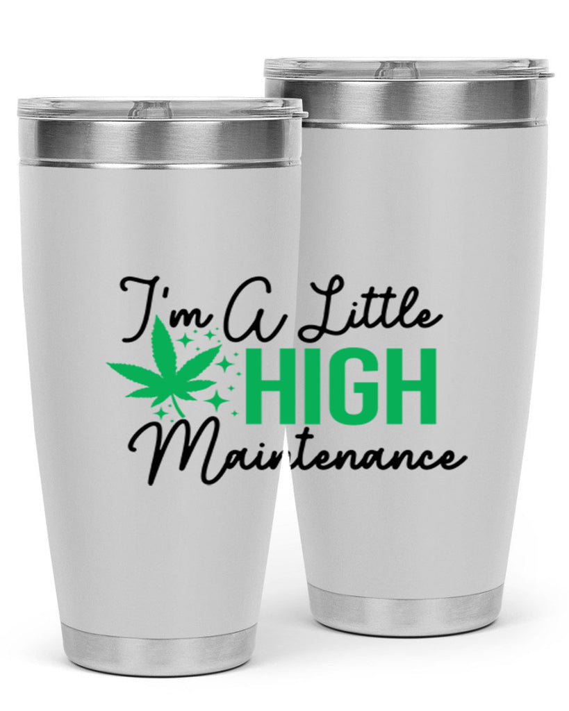 Im a little High Maintenance 135#- marijuana- Tumbler