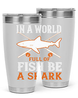 In a world full of fish be a shark Style 66#- shark  fish- Tumbler