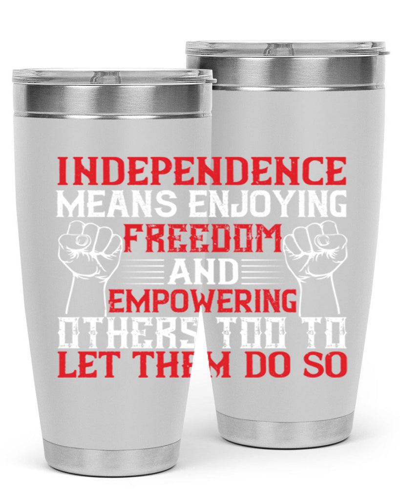 Independence means njoying freedom and empowering others too to let them do so Style 121#- Fourt Of July- Tumbler