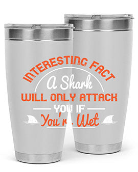 Interesting fact a shark will only attack you if youre wet Style 64#- shark  fish- Tumbler