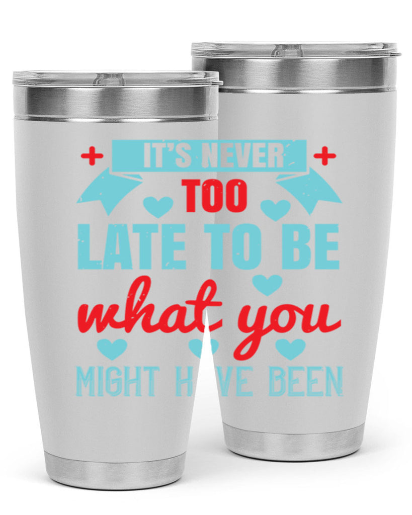 It’s never too late to be what you might have been Style 303#- nurse- tumbler