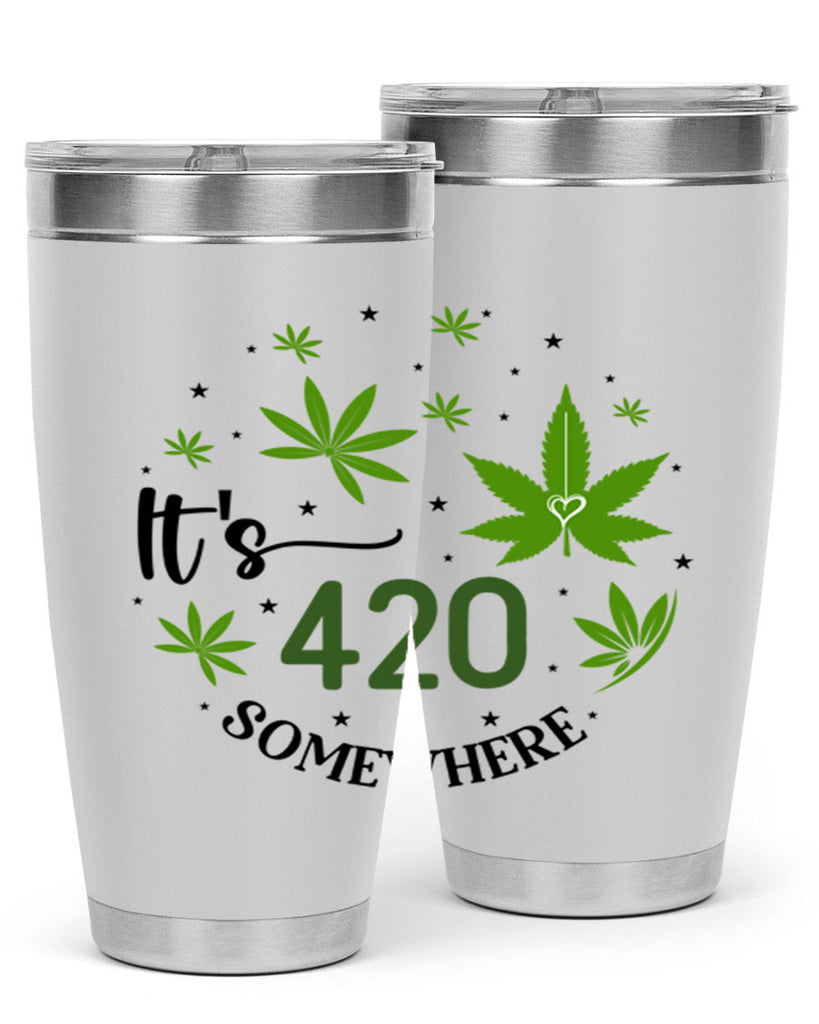 Its 420 Somewhere 154#- marijuana- Tumbler