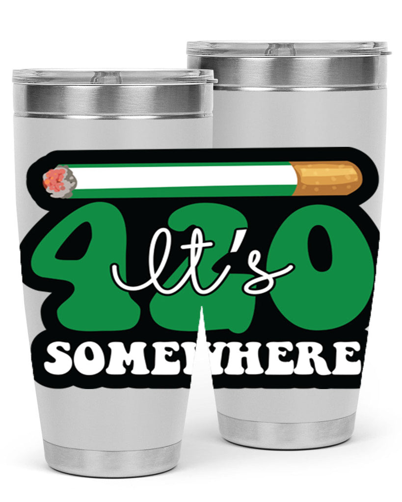 Its 420 somewhere 158#- marijuana- Tumbler