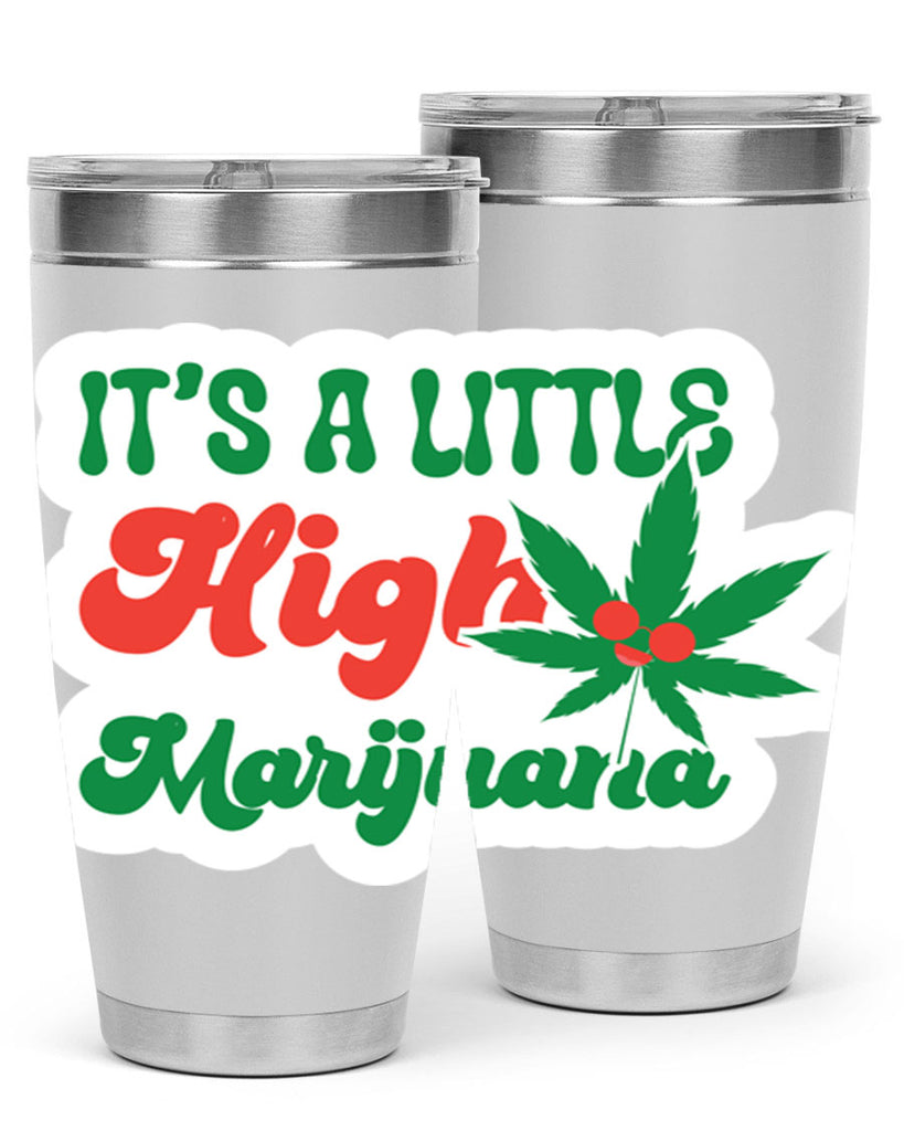 Its A Little High Marijuana 161#- marijuana- Tumbler