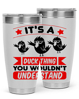 Its a Duck Thing You Wouldnt Understand Style 35#- duck- Tumbler