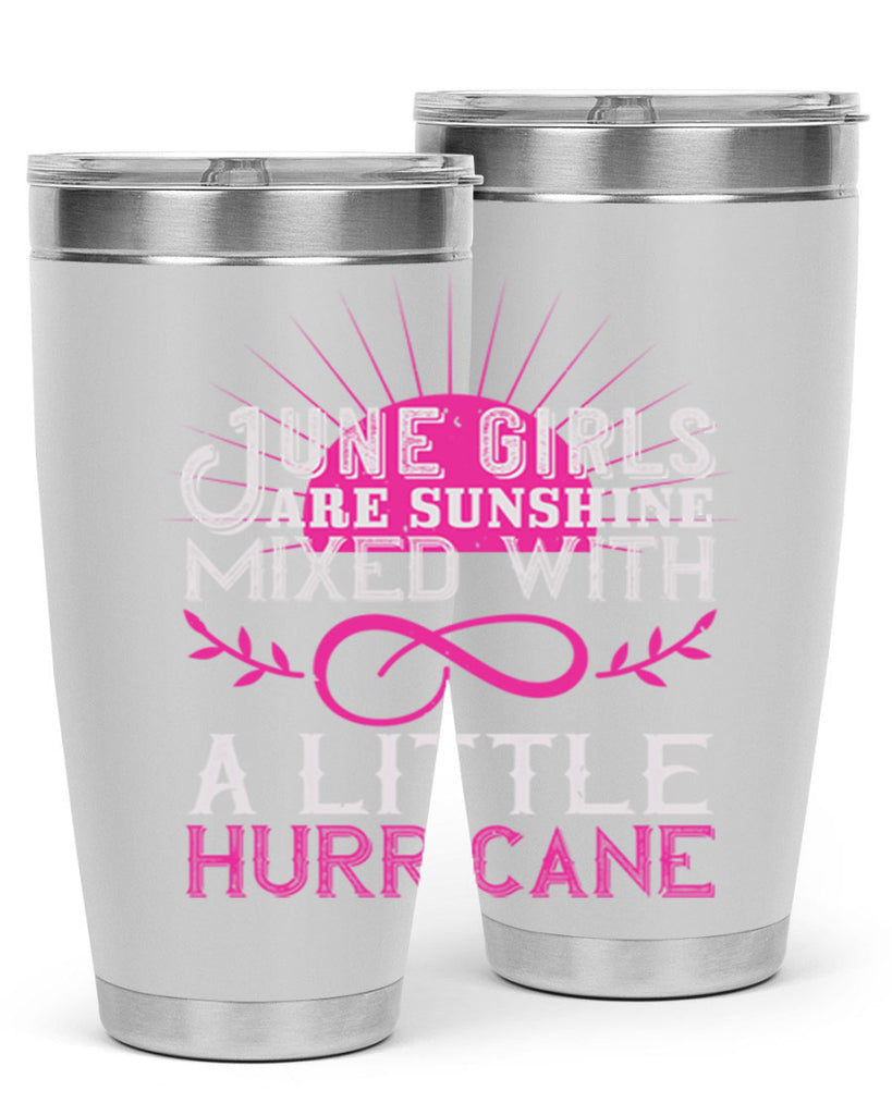 June girls are sunshine mixed with a little hurricane Style 77#- birthday- tumbler