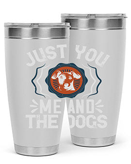 Just You Me and the Dogs Style 181#- dog- Tumbler