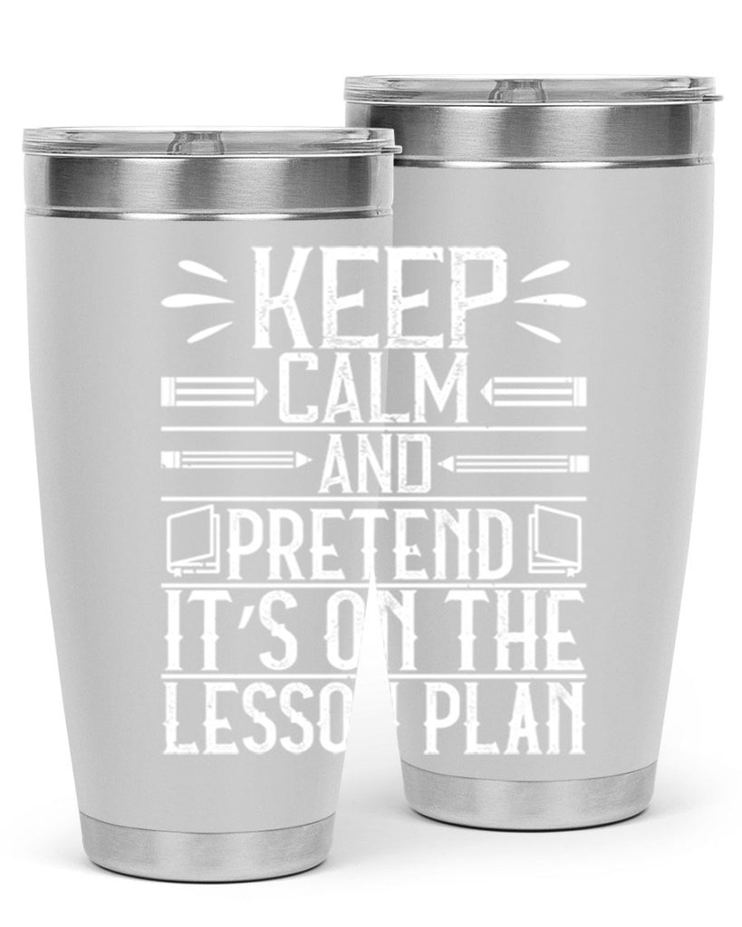 Keep calm and pretend it’s on the lesson plan Style 95#- teacher- tumbler