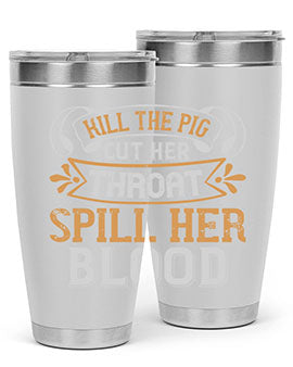 Kill the pig Cut her throat Spill her blood Style 43#- pig- Tumbler