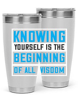 Knowing yourself is the beginning of all wisoom Style 37#- self awareness- Tumbler