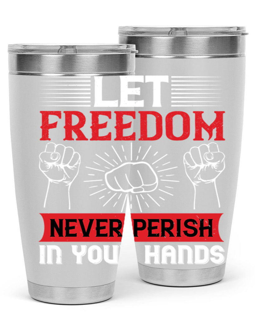 Let freedom never perish in your hands Style 124#- Fourt Of July- Tumbler