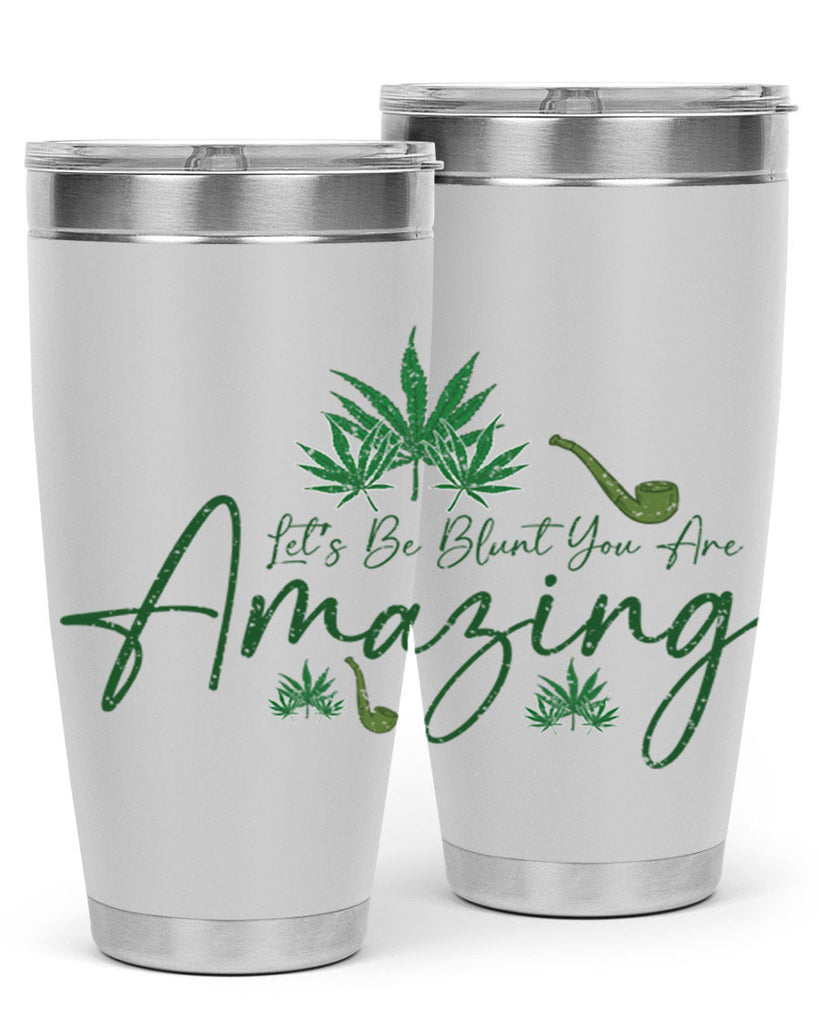 Lets Be Blunt You Are Amazing Sublimation 182#- marijuana- Tumbler